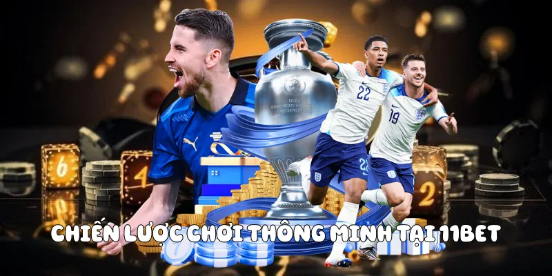 Chiến lược chơi thông minh tại 11BET