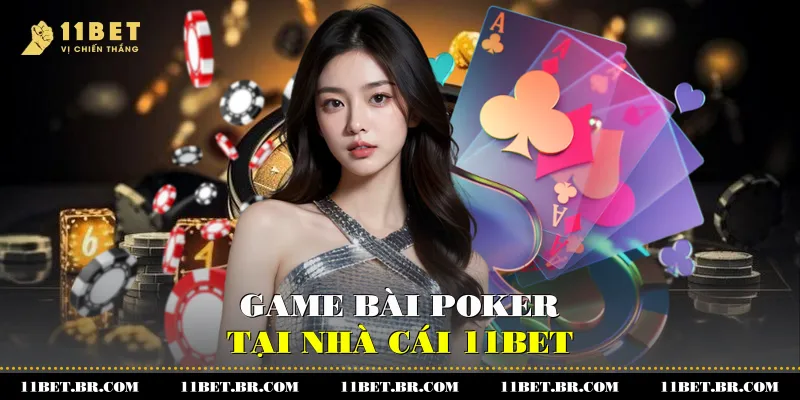 Poker Là Gì Và Cách Chơi Giúp Bạn Làm Chủ Trò Bài Trí Tuệ 3 Game bài Poker tại nhà cái 11BET