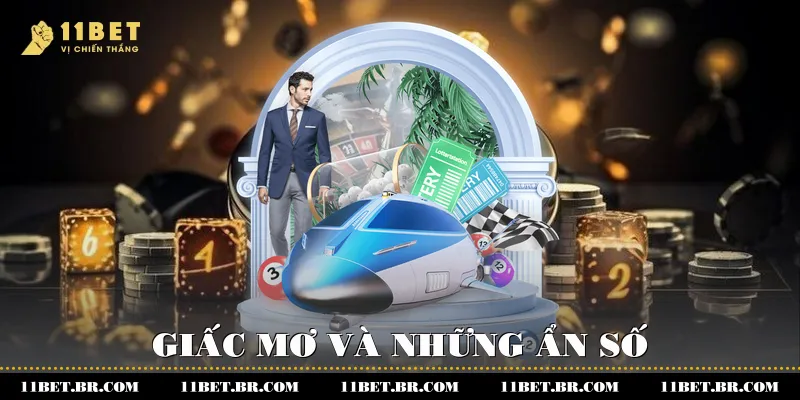 Giải Mã Giấc Mơ Cùng Nhà Cái 11BET 2 Giấc mơ và những ẩn số
