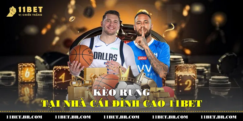 Kèo rung tại nhà cái đỉnh cao 11BET