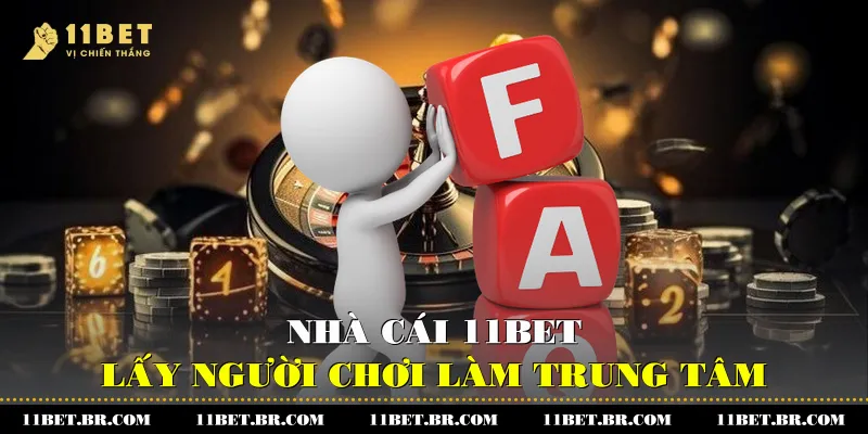 Tổng Hợp Câu Hỏi Thường Gặp Về Nhà Cái 11BET 3 Nhà cái 11BET - lấy người chơi làm trung tâm