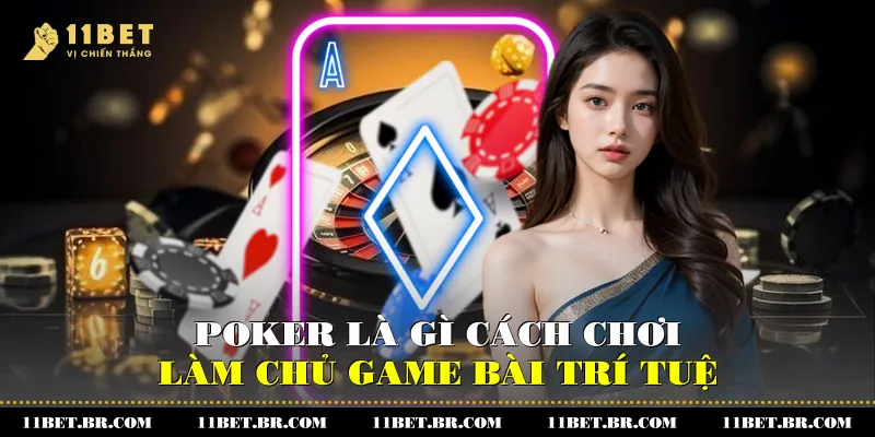 Poker Là Gì Và Cách Chơi Giúp Bạn Làm Chủ Trò Bài Trí Tuệ 4 Poker Là Gì