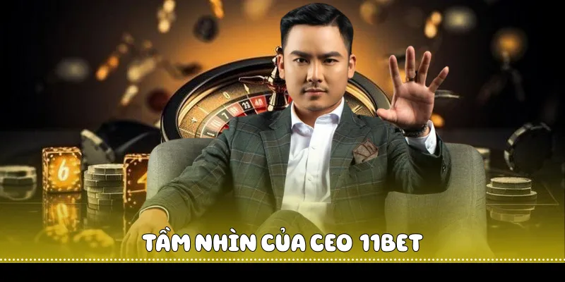 Tầm nhìn của Ceo  11BET