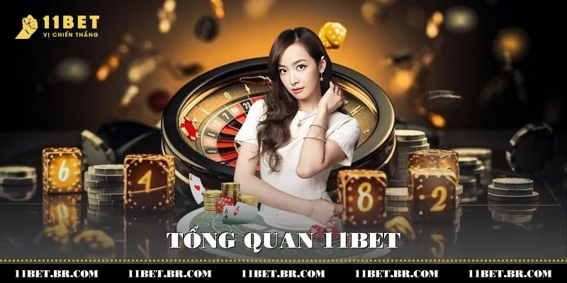 Tổng Quan 11BET - Khám Phá Toàn Diện Và Đầy Đủ Về Nhà Cái 1 Tổng quan 11BET