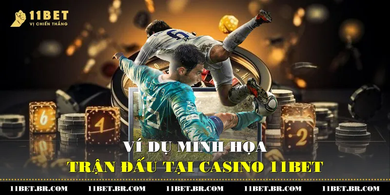 Khám Phá Kèo Tài Xỉu Tại 11BET 3 Ví dụ minh họa trận đấu tại 11BET